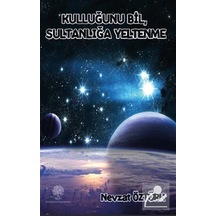 Kulluğunu Bil Sultanliğa Yeltenme - Nevzat Öztürk - Platanus Publishing