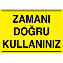 Zamanı Doğru Kullanınız Uyarı Tabelası - 50x70 Alüminyum Kompozit Panel - Tas3