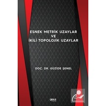 Esnek Metrik Uzaylar ve İkili Topolojik Uzaylar  - Güzide Şenel  - Gece Kitaplığı