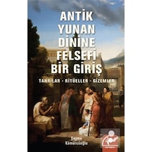 Antik Yunan Dinine Felsefi Bir Giriş & Tanrılar, Ritüeller, Gi...