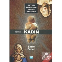 Kutsal Fahişeden Bakire Meryem'e Toprak ve Kadın / Emre Caner