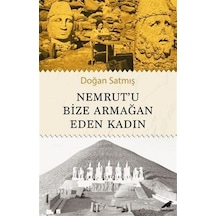 Nemrut'u Bize Armağan Eden Kadın / Doğan Satmış