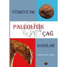 Türkiye'de Paleolitik Çağ Kazılar / Metin Kartal