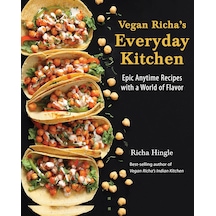 Vegan Richa's Everyday Kitchen: Epic Anytime Recipes With A World Of Flavor