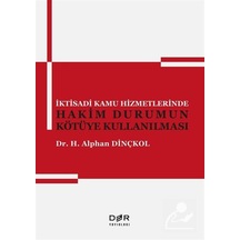 İktisadi Kamu Hizmetlerinde Hakim Durumun Kötüye Kullanılması - H. Alphan Dinçkol - Der Yayınları