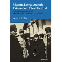 Mustafa Kemal Atatürk Dönemi'nin Öteki Tarihi 1 - Devrim Kanunları ve Muhalefetin Tasfiyesi 1923 - 192 - Ayşe Hür - Literatür Yayıncılık