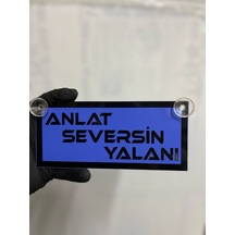 Mavi Renk Üzeri Siyah Renk Anlat Seversin Yalanı Yazılı Vantuzlu Cam Süsü
