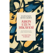 Fuzuli'den Şeyh Galib'e Aşkın Uzun Hikayesi - Klasik Edebiyatımızda Hikaye Mesnevi Roman - Necmettin Turinay - Ketebe