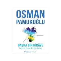 Başka Bir Hikaye-Herkese Yaşam Üzerine Notlar - Osman Pamukoğlu - İnkılap Kitabevi