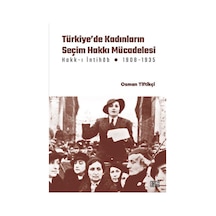 Türkiye'de Kadınların Seçim Hakkı Mücadelesi Hakk-ı İntihab Mücadelesi 1908-1935 - Osman Tiftikçi - Nota Bene Yayınları