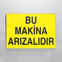 Bu Makina Arızalıdır Uyarı Levhası 30x40cm
