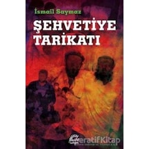 Şehvetiye Tarikatı - İsmail Saymaz - İletişim Yayınları