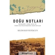 Doğu Notları: Ortadoğu Uzak Asya ve Türk Dış Politikasına Dair Notlar - Selim Han Yeniacun - Yeniyüzyıl