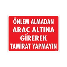 Önlem Almadan Araç Altına Girerek Tamirat Yapmayın Uyarı Levhası 25x35 Kod:1620 - Uxfo-286531