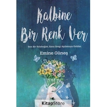 Kalbine Bir Renk Ver - Emine Güneş - Ay Kitap
