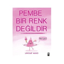 Pembe Bir Renk Değildir - Lindsay Ward - Bilgi Yayınevi