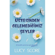 Üstesinden Gelemediğimiz Şeyler - Lucy Score - Martı Yayınları