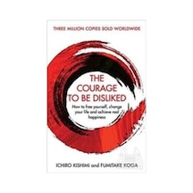 The Courage To Be Disliked: How to free yourself change your life and achieve real happiness- Atlantic Books