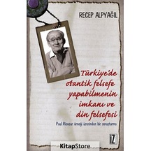 Türkiye'de Otantik Felsefe Yapabilmenin İmkanı ve Din Felsefesi - Recep Alpyağıl - İz Yayıncılık