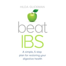 Beat Ibs: A Simple, Five-step Plan For Restoring Your Digestive Health