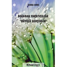 Doğadan Yaratıcılığa Büyülü Gerçeklik - Zehra Emre - Uyanış Yayınevi