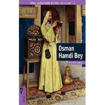 Osman Hamdi Bey - Türk Sanatının Büyük Ustaları 3 - Nilüfer Öndin - Hayalperest Yayınevi