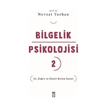 Bilgelik Psikolojisi 2 - İyi Doğru ve Güzeli Bulma Sanatı - Nevzat Tarhan - Timaş Yayınları