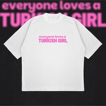 Tarzsokak Everyone Loves A Turkish Girl Boxy Fit Oversize Unisex Tshirt Baskılı Tişört Beyaz