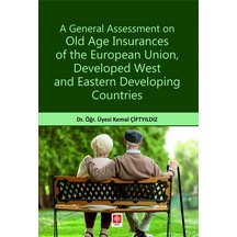A General Assessment On Old Age Insurances Of The European UnionDeveloped West and Eastern Developi - Kemal Çiftyıldız - Ekin Basım Yayın