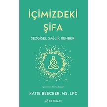İçimizdeki Şifa - Sezgisel Sağlık Rehberi - Katie Beecher - Serenad
