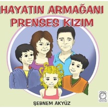 Hayatın Armağanı Prenses Kızım - Şebnem Akyüz - Kitapsaati Yayınları