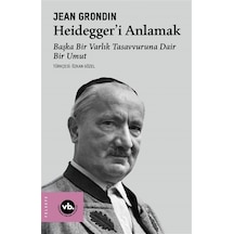 Heidegger'i Anlamak & Başka Bir Varlık Tasavvuruna Dair Bir Um...