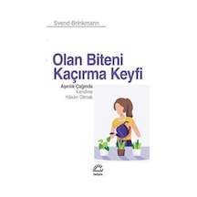 Olan Biteni Kaçırma Keyfi - Aşırılık Çağında Kendine Hakim Olmak - Svend Brinkmann - İletişim Yayınları
