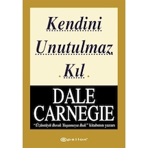 Kendini Unutulmaz Kıl - Dale Carnegie - Epsilon Yayınevi