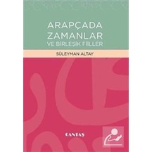 Arapçada Zamanlar ve Birleşik Fiiller  - Süleyman Altay  - Cantaş Yayınları