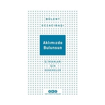 Aklımızda Bulunsun - İş İnsanları İçin Denemeler - Bülent Eczacıbaşı - Yapı Kredi Yayınları