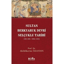 Sultan Berkyaruk Devri Selçuklu Tarihi (485-498/1092-1104) / D... 9786257201544