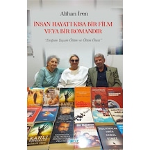 İnsan Hayatı Kısa Bir Film Veya Bir Romandır / Alihan İren