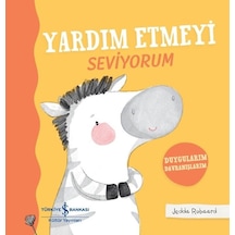 Yardım Etmeyi Seviyorum - Duygularım Davranışlarım- İş Bankası Kültür Yayınları