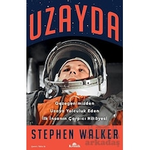 Uzayda - Gezegenimizden Uzaya Yolculuk Eden İlk İnsanın Çarpıcı Hikayesi - Stephen Walker - Kronik Kitap