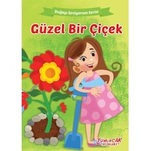Güzel Bir Çiçek - Doğayı Seviyorum Serisi- Yumurcak Yayınları
