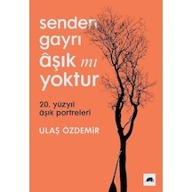 Senden Gayrı Aşık mı Yoktur - 20. Yüzyıl Aşık Portreleri - Ulaş ÖzdemirKitap