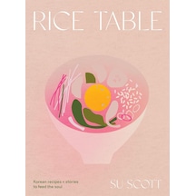 Rice Table: Korean Recipes And Stories To Feed The Soul