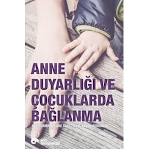 Anne Duyarlığı ve Çocuklarda Bağlanma - Sibel Kazak Berument -  Nebi Sümer - Koç Üniversitesi Yayınları
