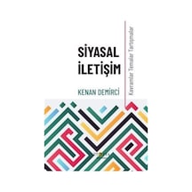 Siyasal İletişim - Kavramlar Temalar Tartışmalar - Kenan Demirci - Ütopya Yayınevi