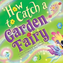 How To Catch A Garden Fairy A Springtime Adventure - How To Catch