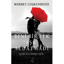 Beni Bir Tek Aşk Aldatmadı