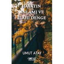 Hayatın Anlamı Ve İlahi Denge / Umut Atay