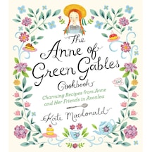 The Anne Of Green Gables Cookbook: Charming Recipes From Anne And Her Friends İn Avonlea