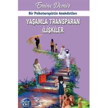 Yaşamla Transparan İlişkiler - Bir Psikoterapistin Anekdotları - Emine Demir - Ray Yayıncılık